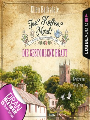 cover image of Die gestohlene Braut--Nathalie Ames ermittelt--Tee? Kaffee? Mord!, Folge 18